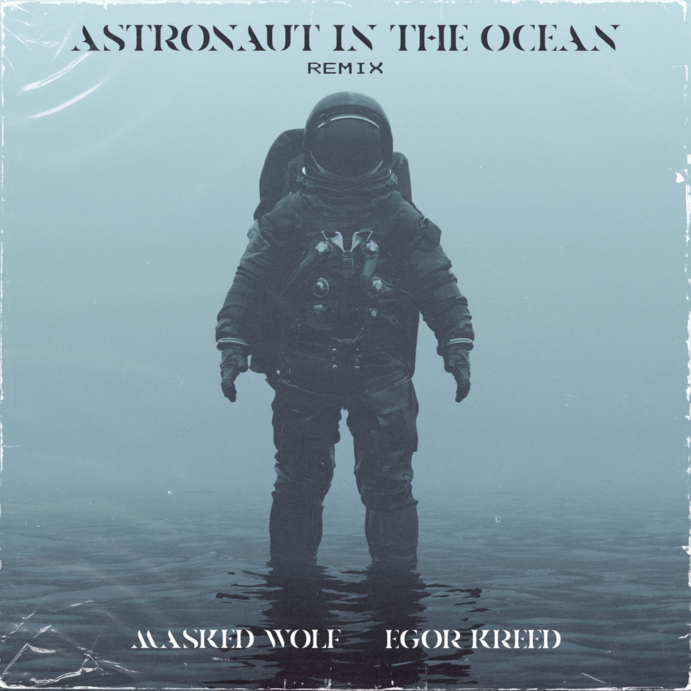 Astronaut in the Ocean (Remix) [feat. Egor Kreed]